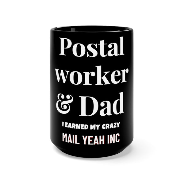 Postal Worker & Dad. I Earned My Crazy. Black Mug 15oz